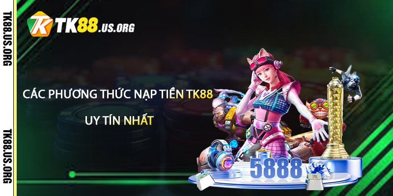Nạp Tiền TK88 – Hướng Dẫn Nạp Tiền Uy Tín Nhất - rovon