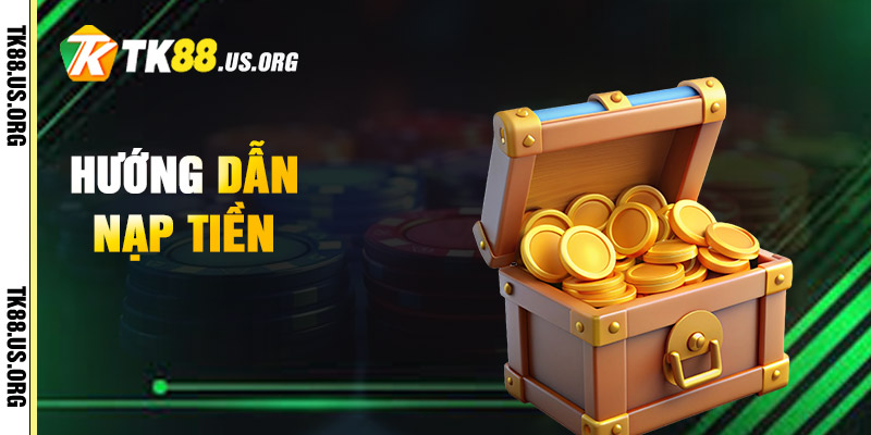 Nạp Tiền TK88 – Hướng Dẫn Nạp Tiền Uy Tín Nhất - rovon