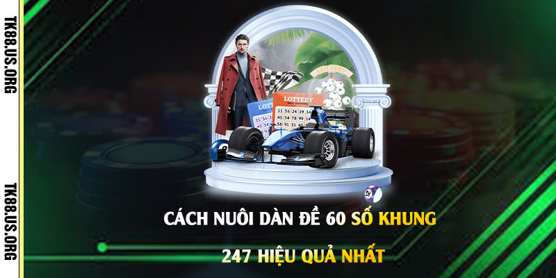 Dàn Đe 60 số khung 247 - Nuôi Lô Đề Ước Mơ Làm Giàu Nhanh Chóng - rovon