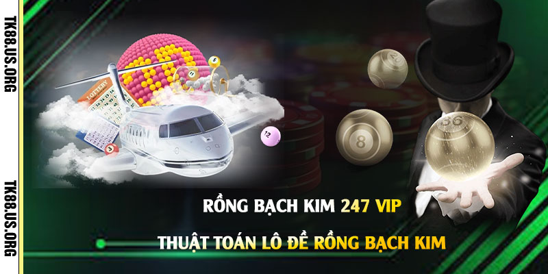 Rồng Bạch Kim 247 Vip - Thuật Toán Lô Đề Rồng Bạch Kim - rovon