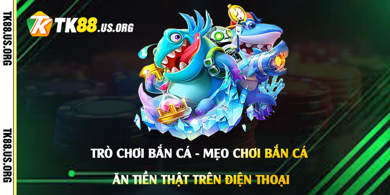 Trò Chơi Bắn Cá - Mẹo Chơi Bắn Cá Ăn Tiền Thật Trên Điện Thoại - rovon