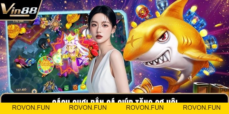 Cách Chơi Bắn Cá Chuẩn Xác Giúp Tân Thủ Săn Thưởng - rovon