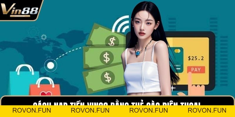 Nạp Tiền VIN88 Nhanh Chóng An Toàn Tuyệt Đối Cho Bạn - rovon