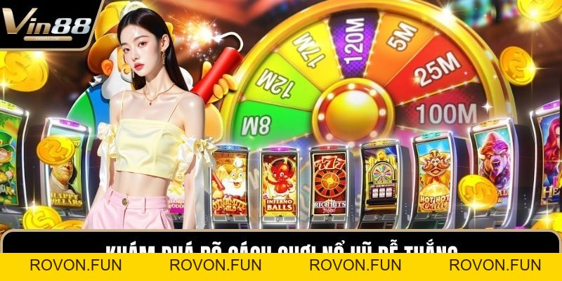 Cách Chơi Nổ Hũ Dễ Thắng Tại Sòng Online Cực Hấp Dẫn - rovon