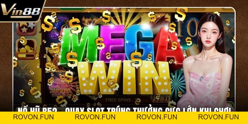 Nổ Hũ B52 – Quay Slot Trúng Thưởng Cực Lớn Khi Chơi - rovon