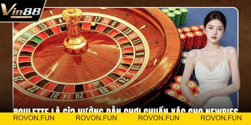 Roulette Là Gì? Hướng Dẫn Chơi Chuẩn Xác Cho Newbies - rovon
