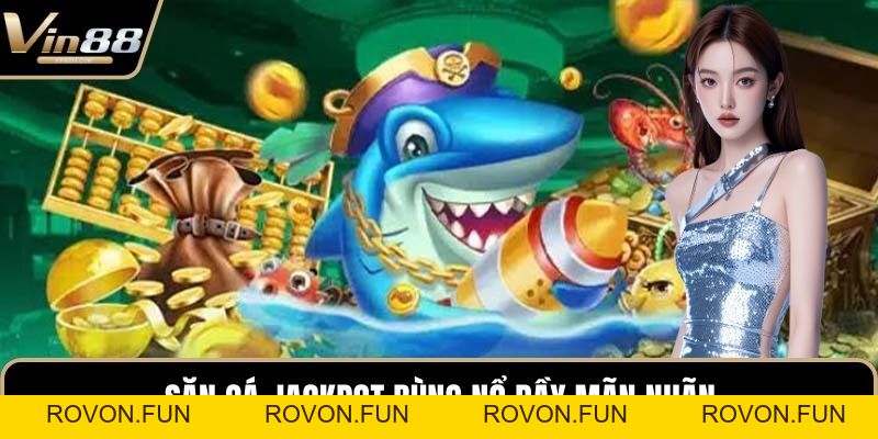 Bắn Cá Jackpot – Sân Chơi Giải Trí Nổ Thưởng Hấp Dẫn - rovon