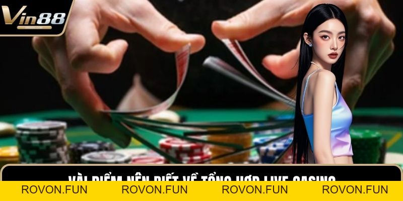 Tổng Hợp Live Casino Với Trải Nghiệm Hấp Dẫn Mỗi Game - rovon